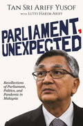 PARLIAMENT, UNEXPECTED: Recollections of Parliament, Politics, and Pandemic in Malaysia - MPHOnline.com