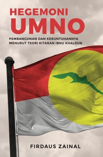 Hegemoni Umno : Pembangunan dan Keruntuhannya Menurut Teori Kitaran Ibnu Khaldun - MPHOnline.com
