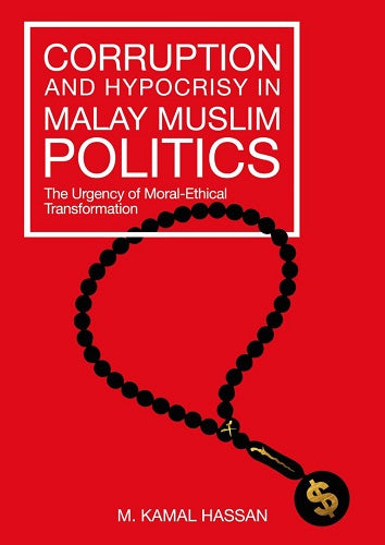 Corruption and Hypocrisy in Malay Muslim Politics: The Urgency of Moral-Ethical Transformation - MPHOnline.com