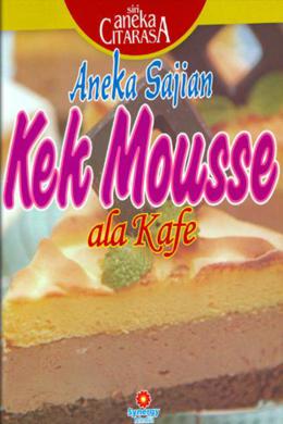 Siri Aneka Citarasa: Aneka Sajian Kek Mousse Ala Kafe - MPHOnline.com