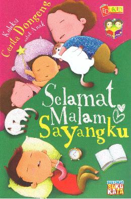 Koleksi Cerita Dongeng untuk Anak: Selamat Malam Sayangku - MPHOnline.com