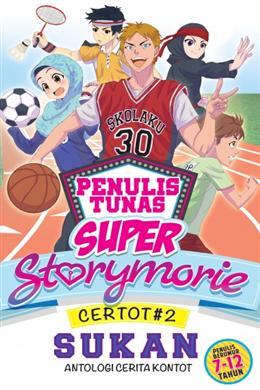 Penulis Tunas Super: Storymorie (Certot #2: Antologi Cerita Kontot - Sukan) - MPHOnline.com