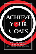 Achieve Your Goals: Fulfill Your Dreams with Help from Classic Self-Help Thinkers - MPHOnline.com