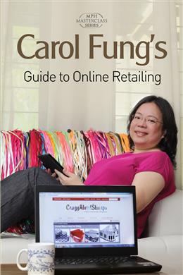 Carol Fung's Guide to Online Retailing (MPH Masterclass Series) - MPHOnline.com