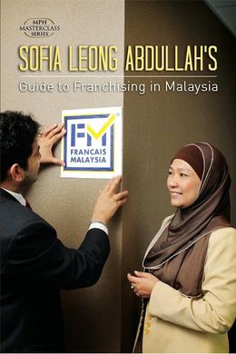Sofia Leong Abdullah's Guide to Franchising in Malaysia (MPH Masterclass Series) - MPHOnline.com