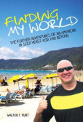 Finding My World: The Further Adventures of an American in Southeast Asia and Beyond - MPHOnline.com