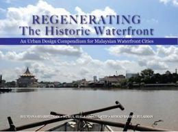 Regenerating the Historic Waterfront: An Urban Design Compendium for Malaysian Waterfront Cities - MPHOnline.com