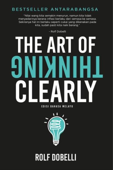 The Art of Thinking Clearly (Edisi Bahasa Melayu) (2022) - MPHOnline.com