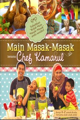 Main Masak-Masak bersama Chef Kamarul: Resipi A-Z untuk Dicuba Bersama Anak-Anak Anda - MPHOnline.com