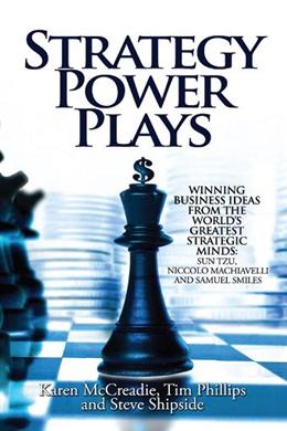 Strategy Power Plays: Winning Business Ideas from the World's Greatest Strategic Minds: Sun Tzu, Niccolo Machiavelli and Samuel Smiles - MPHOnline.com