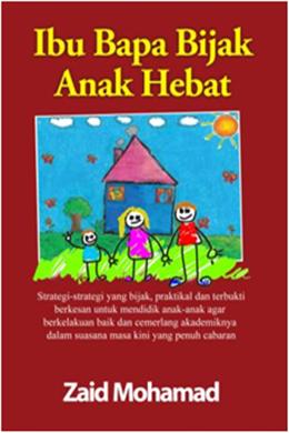 Ibu Bapa Bijak Anak Hebat: Strategi-Strategi yang Bijak, Praktikal dan Terbukti Berkesan untuk Mendidik Anak-Anak Agar Berkelakuan Baik dan Cemerlang Akademiknya dalam Suasana Masa Kini yang Penuh Cabaran - MPHOnline.com