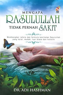 Mengapa Rasulullah Tidak Pernah Sakit: Membongkar Rahsia dan Formula Kesihatan Rasulullah yang Halal, Mudah, Luar Biasa dan Holistik - MPHOnline.com