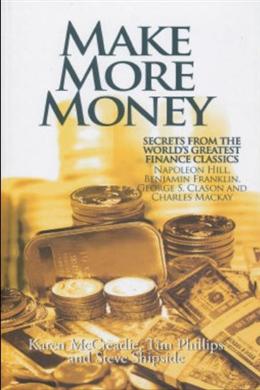 Make More Money: Secrets from the World's Greatest Finance Classics: Napoleon Hill, Benjamin Franklin, George S. Clason and Charles Mackay - MPHOnline.com