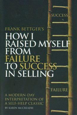 Frank Bettger's - How I Raised Myself from Failure to Success in Selling (A Modern-Day Interpretation of a Self-Help Classic) - MPHOnline.com