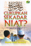Cukupkah Sekadar Niat? Tidak Tertegak Perkataan, Amalan dan Niat Melainkan Selaras al-Sunnah (Raudhah) - MPHOnline.com