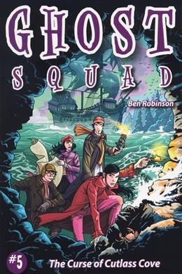 The Curse of Cutlass Cove (Ghost Squad, Book 5) - MPHOnline.com