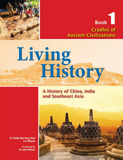 Living History: A History of China, India and Southeast Asia for Lower Secondary Book 1 – Cradles of Ancient Civilizations - MPHOnline.com