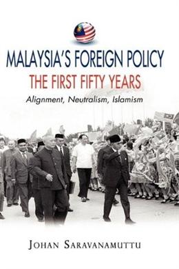 Malaysia's Foreign Policy, the First Fifty Years: Alignment, Neutralism, Islamism - MPHOnline.com