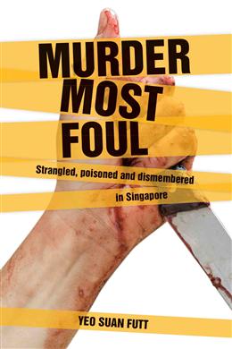 Murder Most Foul: Strangled, Poisoned and Dismembered in Singapore - MPHOnline.com