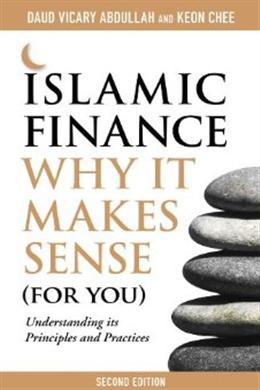 Islamic Finance 2E: Why it Makes Sense (for You) Understanding Its Principles and Practices - MPHOnline.com