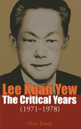 Lee Kuan Yew: The Critical Years (1971 - 1978) - MPHOnline.com