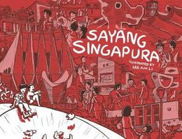 Sayang Singapura: Re-Imagining Singapore's Past and Present - MPHOnline.com