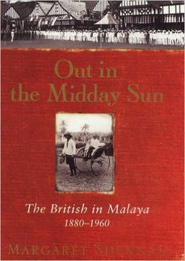 Out in the Midday Sun: The British in Malaya 1880-1960 - MPHOnline.com