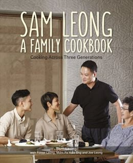 Sam Leong: A Family Cookbook: Cooking Across Three Generatio - MPHOnline.com