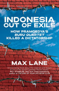 Indonesia Out of Exile : How Pramoedya's Buru Quartet Killed a Dictatorship - MPHOnline.com