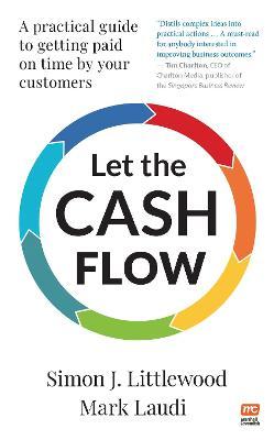 Let the Cash Flow : A practical guide to getting paid on time by your customers - MPHOnline.com