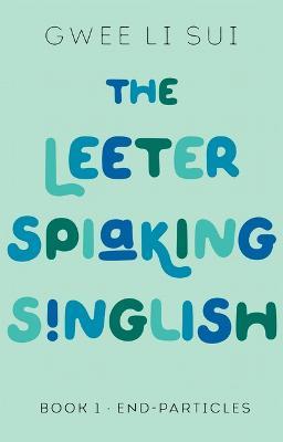 The Leeter Spiaking Singlish : Book 1: End-Particles - MPHOnline.com