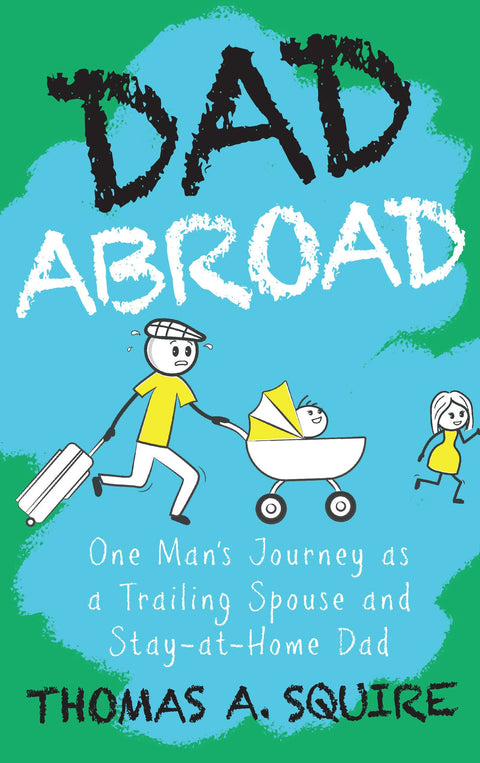 Dad Abroad : One man's journey as a trailing spouse and stay-at-home dad - MPHOnline.com