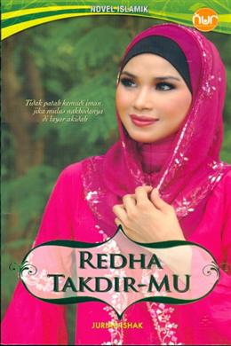 Redha Takdir-Mu: Tidak Patah Kemudi Iman Jika Mulus Nakhodanya di Layar Akidah (Novel Islamik) - MPHOnline.com