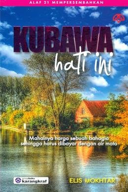 Kubawa Hati Ini: Mahalnya Harga Sebuah Bahagia Sehingga Harus Dibayar dengan Air Mata - MPHOnline.com