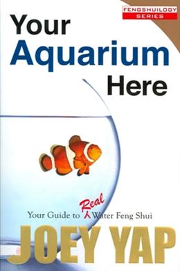 Your Aquarium Here: Your Guide Real Water Feng Shui (FengShuilogy Series) - MPHOnline.com