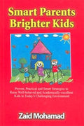 Smart Parents Brighter Kids: Proven, Practical and Smart Strategies to Raise Well-Behaved and Academically-Excellent Kids in Today's Challenging Environment - MPHOnline.com