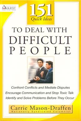 151 Quick Ideas to Deal with Difficult People: Confront Conflicts and Mediate Disputes; Encourage Communication and Stop Toxic Talk; Indentify and Solve Problems Before They Occur - MPHOnline.com