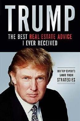 Trump: The Best Real Estate Advice I Ever Received: 100 Top Experts Share Their Strategies - MPHOnline.com