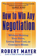 How to Win Any Negotiation: Without Raising Your Voice, Losing Your Cool, or Coming to Blows - MPHOnline.com