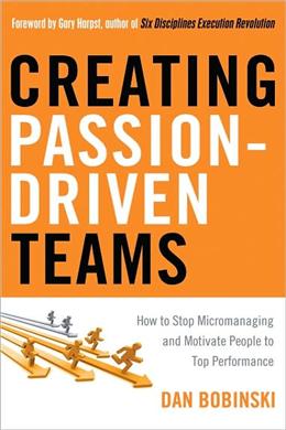 Creating Passion-Driven Teams: How to Stop Micromanaging and Motivate People to Top Performance - MPHOnline.com