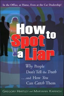 How to Spot a Liar: Why People Don't Tell the Truth... and How You Can Catch Them - MPHOnline.com