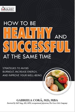 How To Be Healthy & Successful At The Same Time: Strategies to Avoid Burnout, Increase Energy and Improve Your Well-Being - MPHOnline.com