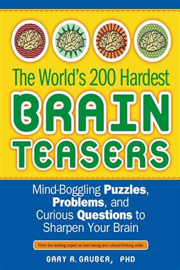 The World's 200 Hardest Brain Teasers: Mind-Boggling Puzzles, Problems, and Curious Questions to Sharpen Your Brain - MPHOnline.com