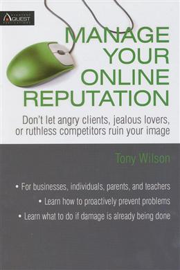 Manage Your Online Reputation: Don't Let Angry Clients, Jealous Lovers, or Ruthless Competitors Ruin Your Image - MPHOnline.com