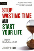 Stop Wasting Time and Start Your Life: 7 Steps to Stop Putting Life Off - MPHOnline.com