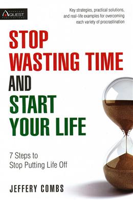 Stop Wasting Time and Start Your Life: 7 Steps to Stop Putting Life Off - MPHOnline.com