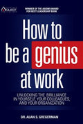 How to Be a Genius at Work: Unlocking the Brilliance in Yourself, Your Colleagues, and Your Organization - MPHOnline.com