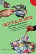 Debt Collections: Stir-Fried or Deep-Fried?: Asian & Western Strategies to Collect More Money, Reduce Bad Debts, and Keep More Customers - MPHOnline.com