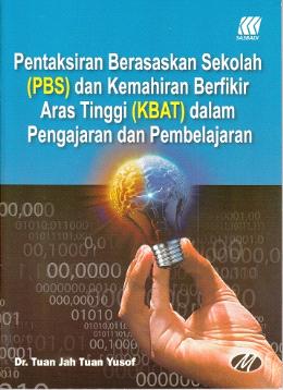 Pentaksiran Berasaskan Sekolah (PBS) dan Kemahiran Berfikir Aras Tinggi (KBAT) dalam Pengajaran dan Pembelajaran - MPHOnline.com