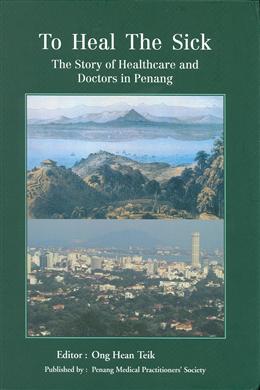 To Heal the Sick: The Story of Healthcare and Doctors in Penang - MPHOnline.com